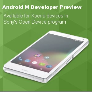 Post Thumbnail of ソニーモバイル、開発者向け一部の Xperia スマートフォンやタブレットで利用可能な Android M Developer Preview 公開